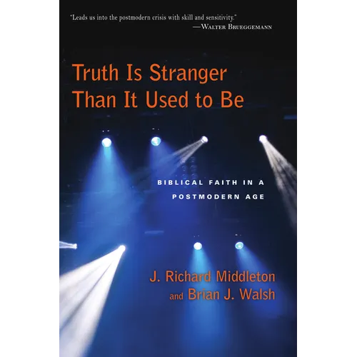 Truth Is Stranger Than It Used to Be: Biblical Faith in a Postmodern Age - Paperback