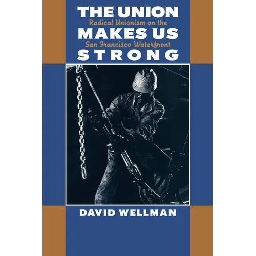 The Union Makes Us Strong: Radical Unionism on the San Francisco Waterfront - Paperback