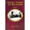 Ghost Towns of Michigan: Volume 3 Volume 3 - Paperback