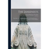 The Jansenists: Their Rise, Persecutions by the Jesuits, and Existing Remnant: a Chapter in Church History - Paperback
