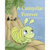 A Caterpillar Forever: A caterpillar's refusal to change - Paperback