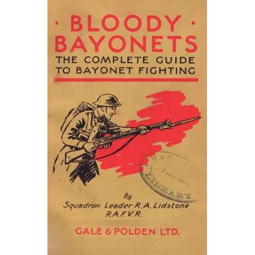Bloody Bayonets: The Complete Guide to Bayonet Fighting - Paperback
