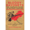 Bloody Bayonets: The Complete Guide to Bayonet Fighting - Paperback