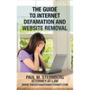 The Guide to Internet Defamation and Website Removal - Paperback