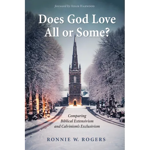 Does God Love All or Some?: Comparing Biblical Extensivism and Calvinism's Exclusivism - Paperback
