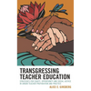 Transgressing Teacher Education: Strategies for Equity, Opportunity and Social Justice in Urban Teacher Preparation and Practice - Paperback