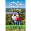 What They Don't Teach in Prenatal Class: The Key to Raising Trouble-Free Kids & Teens - Paperback
