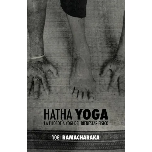 Hatha Yoga: la Filosofía Yogi del Bienestar Físico - Paperback