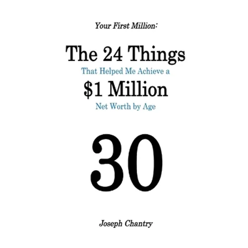 Your First Million: The 24 Things That Helped Me Achieve a $1 Million Net Worth by Age 30 - Paperback