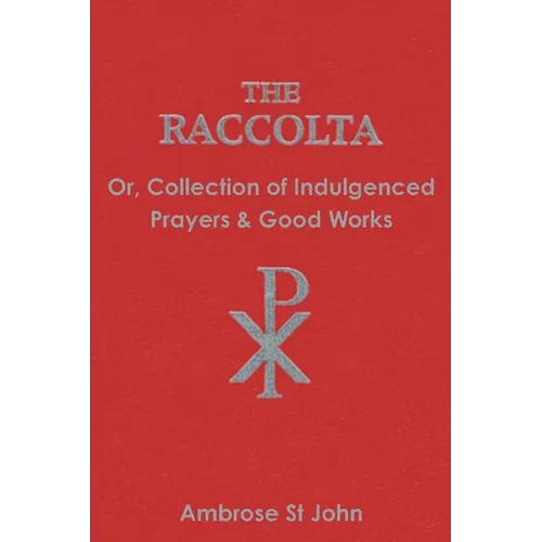 The Raccolta: Or Collection of Indulgenced Prayers & Good Works - Paperback