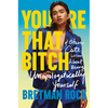 You're That Bitch: & Other Cute Lessons about Being Unapologetically Yourself - Hardcover