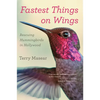Fastest Things on Wings: Rescuing Hummingbirds in Hollywood - Paperback