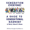 Generation Everyone!: A Guide to Generational Harmony @ Work, School, & Home - Paperback