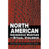 North American Indigenous Warfare and Ritual Violence - Paperback
