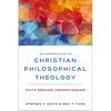 An Introduction to Christian Philosophical Theology: Faith Seeking Understanding - Paperback