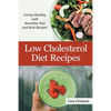 Low Cholesterol Diet Recipes: Living Healthy with Smoothie Diet and Kale Recipes - Paperback