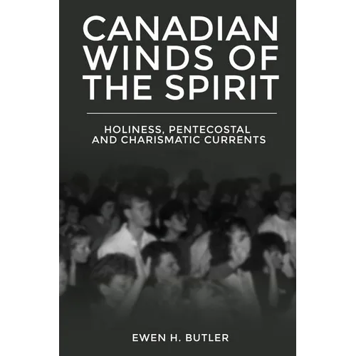 Canadian Winds of the Spirit: Holiness, Pentecostal and Charismatic Currents - Paperback