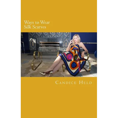 Ways to Wear Silk Scarves: Illustrated Guide to Wearing Square and Oblong Scarves - Paperback