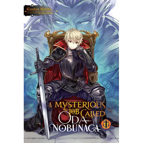 A Mysterious Job Called Oda Nobunaga, Vol. 1 (Light Novel): Volume 1 - Paperback