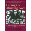 Facing the Abusing God: A Theology of Protest - Paperback