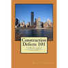 Construction Defects 101: The Definitive Guide to Understanding Construction Defects in California - Paperback