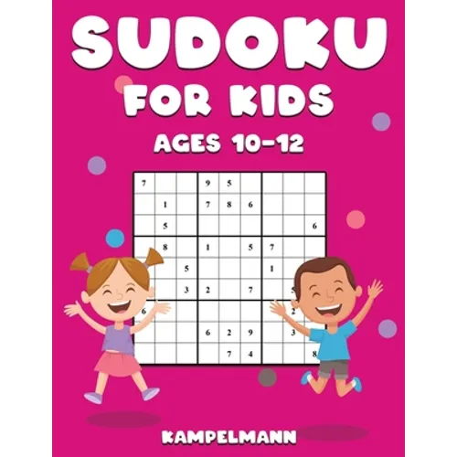 Sudoku for Kids Ages 10-12: 200 Large Print and Easy To Solve Sudokus with Instructions and Solutions for Children - Paperback