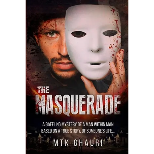 The Masquerade: A Baffling Mystery of a Man Within Man Based on a True Story, of Someone's Life... - Paperback