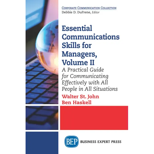 Essential Communications Skills for Managers, Volume II: A Practical Guide for Communicating Effectively with All People in All Situations - Paperback