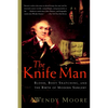 The Knife Man: Blood, Body Snatching, and the Birth of Modern Surgery - Paperback