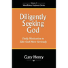 Diligently Seeking God: Daily Motivation to Take God More Seriously - Paperback