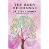 The Body of Change: Using Your Body To Heal, Love, and Empower Yourself - Hardcover