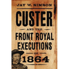 Custer and the Front Royal Executions of 1864 - Paperback