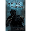 Say Anything but Your Prayers: A Novel of Elizabeth Stride, the Third Victim of Jack the Ripper - Paperback