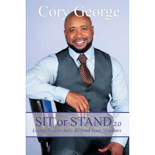 Sit or Stand 2.0: Living Successfully Beyond Your Shadows - Paperback