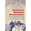 Russia's Sputnik Generation: Soviet Baby Boomers Talk about Their Lives - Paperback