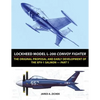 Lockheed Model L-200 Convoy Fighter: The Original Proposal and Early Development of the XFV-1 Salmon - Part 1 - Paperback