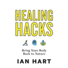 Healing Hacks: Bring Your Body Back to Nature - Paperback