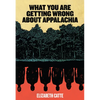 What You Are Getting Wrong about Appalachia - Paperback
