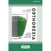 Orthorexia: When Healthy Eating Goes Bad [Large Print 16 Pt Edition] - Paperback