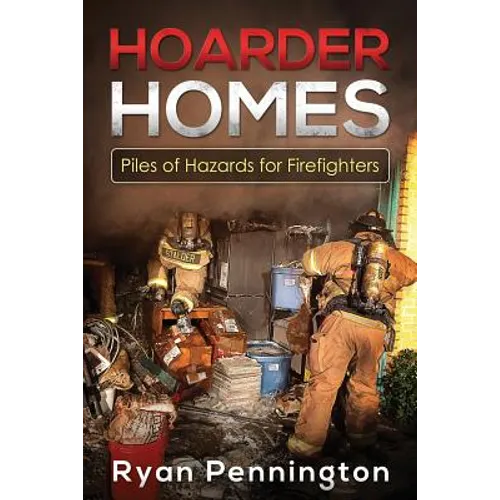 Hoarder Homes: Piles of Hazards for Firefighters - Paperback