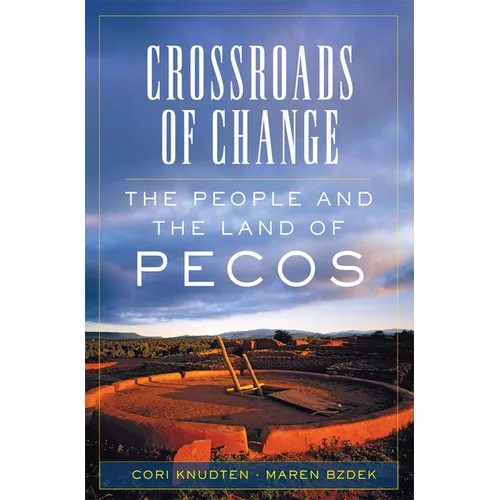 Crossroads of Change: The People and the Land of Pecos Volume 4 - Paperback