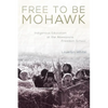 Free to Be Mohawk: Indigenous Education at the Akwesasne Freedom School Volume 12 - Hardcover