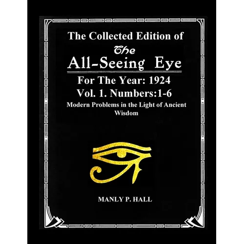 The Collected Edition of The All-Seing-Eye For The Year 1924. Vol. 1. Numbers: 1-6: Modern Problems in the Light of Ancient Wisdom - Paperback