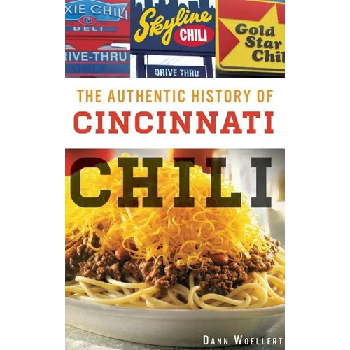 The Authentic History of Cincinnati Chili - Hardcover