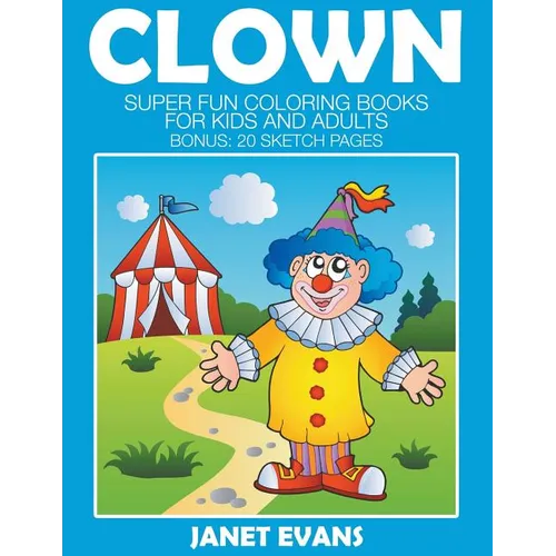 Clowns: Super Fun Coloring Books For Kids And Adults (Bonus: 20 Sketch Pages) - Paperback