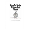How to Write a Book In a Week: A Writer's Guide To Meeting a Deadline - Paperback