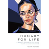 Hungry for Life: A Memoir Unlocking the Truth Inside an Anorexic Mind - Paperback