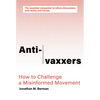 Anti-Vaxxers: How to Challenge a Misinformed Movement - Paperback