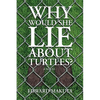 Why Would She Lie About Turtles? - Paperback