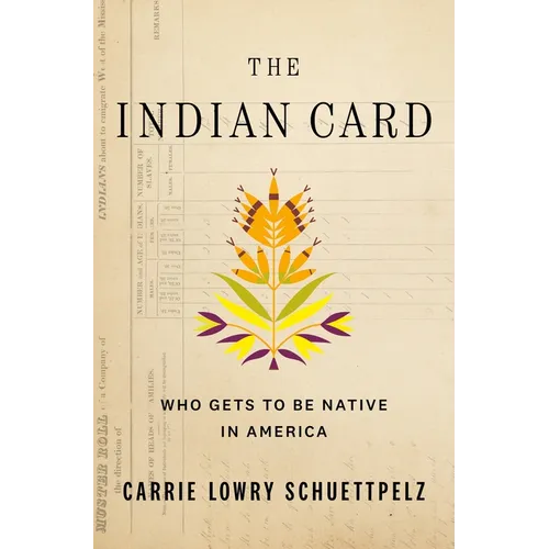 The Indian Card: Who Gets to Be Native in America - Hardcover